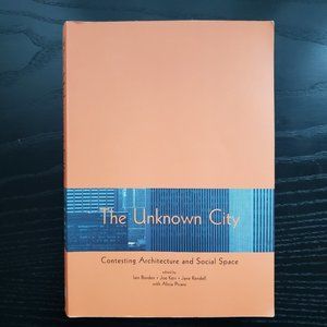The Unknown City: Contesting Architecture and Social Space